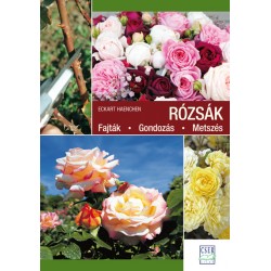 Rózsák. Fajták - Gondozás - Metszés