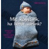 Mit kössünk, ha babát várunk? 28 egyszerű modell
