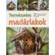 Természetes madárlakok. 25 hívogató madárlak készítése kertünk anyagaiból