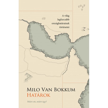 Milo van Bokkum: Határok – Miért ott, miért így? (A világ legfurcsább országhatárainak történetei)