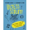 Ültess szőlőt - Saját birtok! Saját bor! Illusztrált kézikönyv a megvalósításhoz