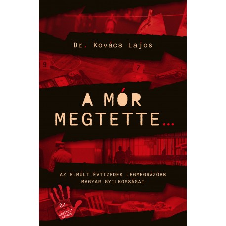 A mór megtette - Az elmúlt évtizedek legmegrázóbb magyar gyilkosságai