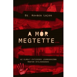 A mór megtette - Az elmúlt évtizedek legmegrázóbb magyar gyilkosságai