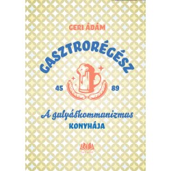 Gasztrorégész – A gulyáskommunizmus konyhája