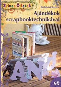 Ajándékok scrapbooktechnikával - Színes Ötletek 42.