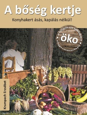 A bőség kertje - Konyhakert ásás, kapálás nélkül!