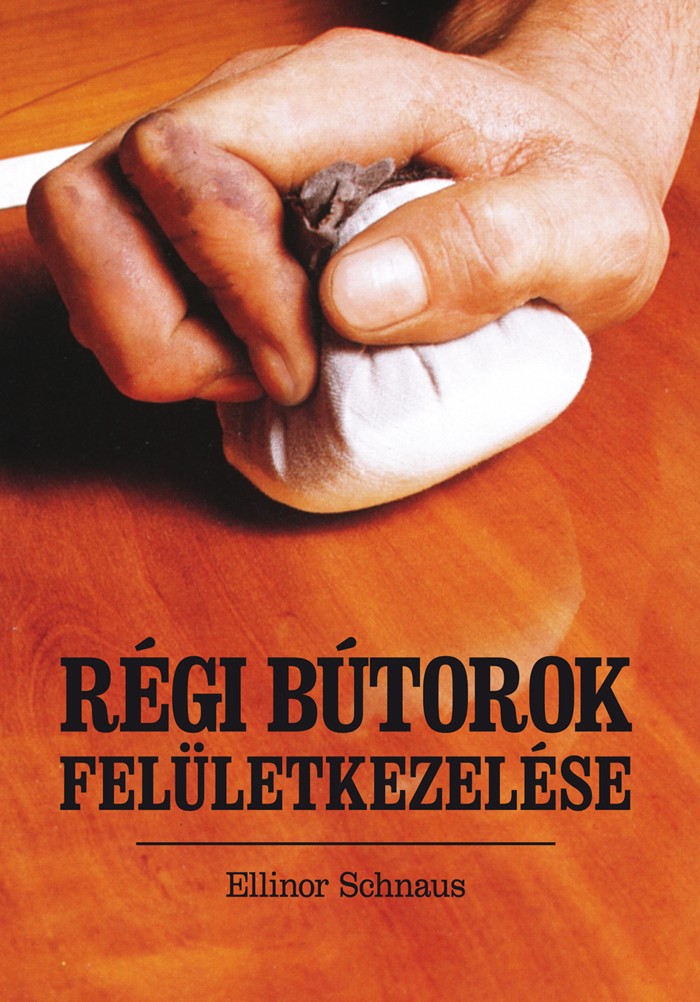 Régi bútorok felületkezelése 3. kiadás