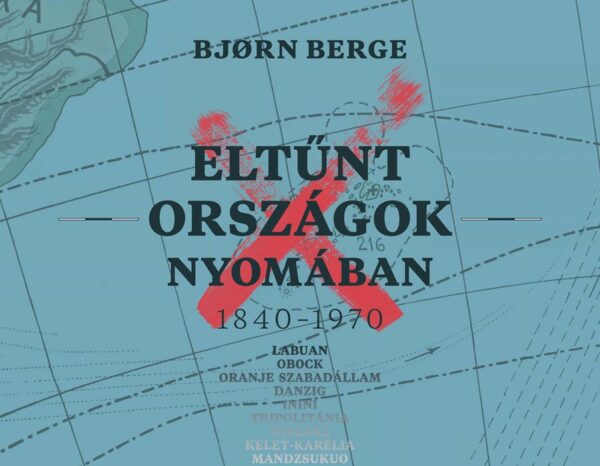 Eltűnt országok nyomában 1840-1970