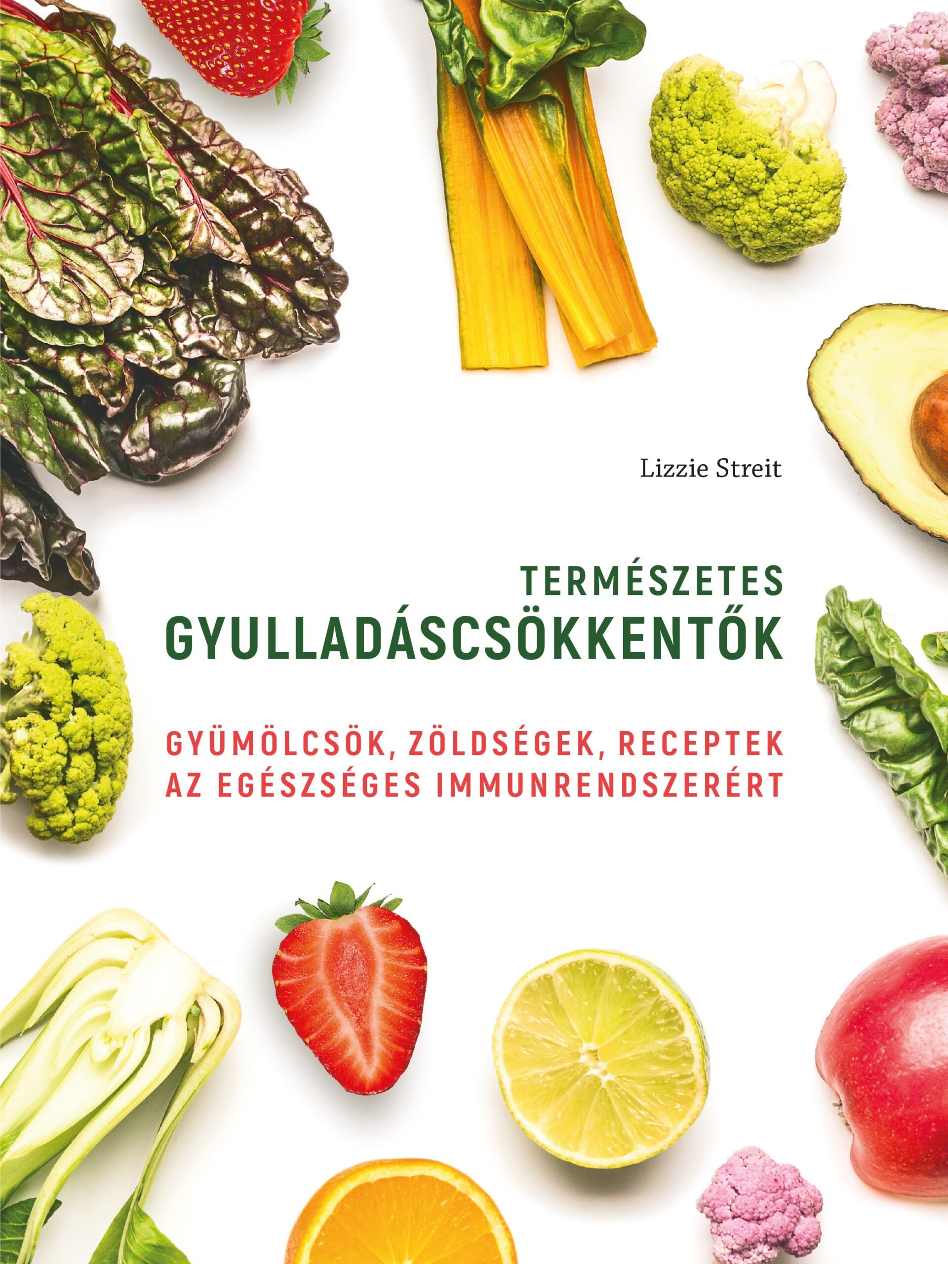 Természetes gyulladáscsökkentők - Gyümölcsök, zöldségek, receptek az egészséges immunrendszerért