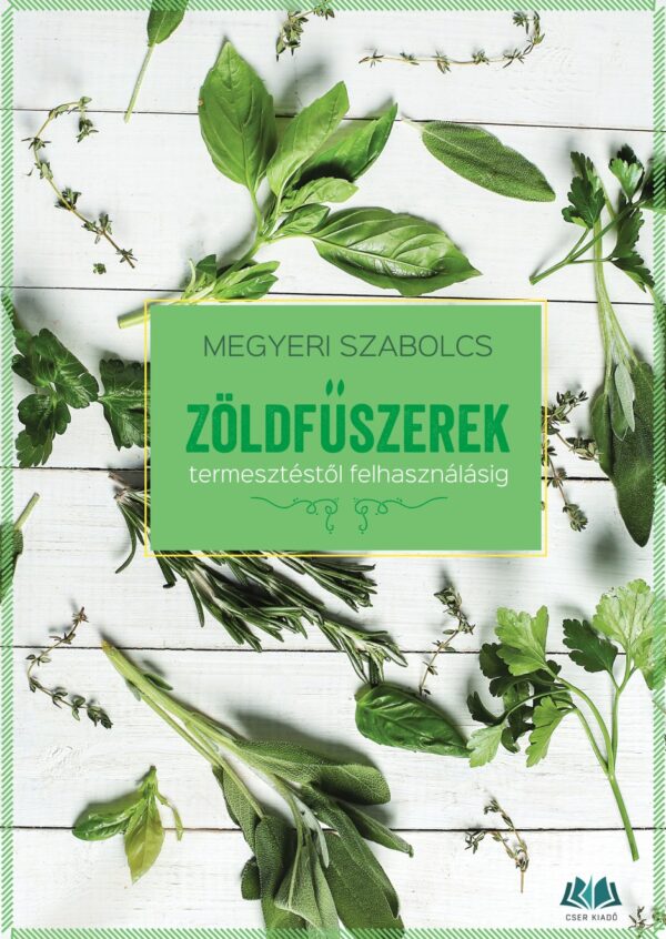 Zöldfűszerek - termesztéstől felhasználásig