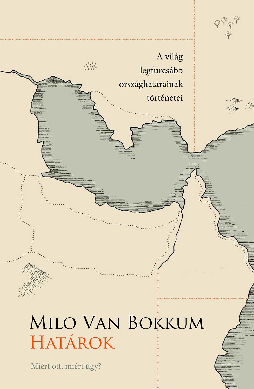 Milo van Bokkum: Határok – Miért ott, miért így? (A világ legfurcsább országhatárainak történetei)