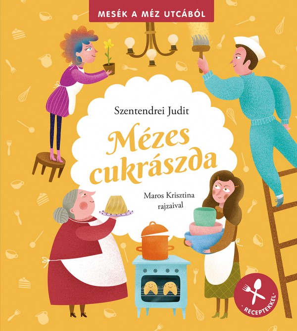 Mézes cukrászda - Mesék a méz utcából - receptekkel