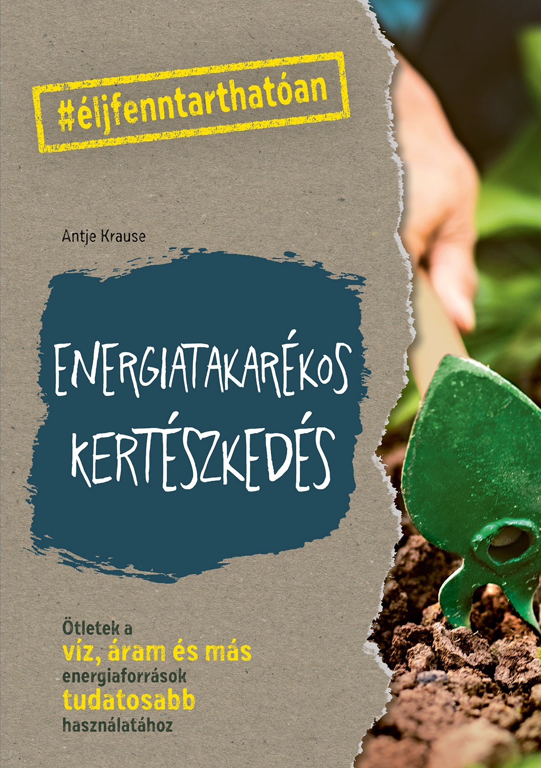 Energiatakarékos kertészkedés - Ötletek a víz, áram és más energiaforrások tudatosabb használhatához