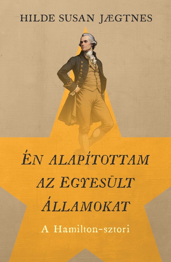 Én alapítottam az Egyesült Államokat - A Hamilton-sztori - DEDIKÁLT