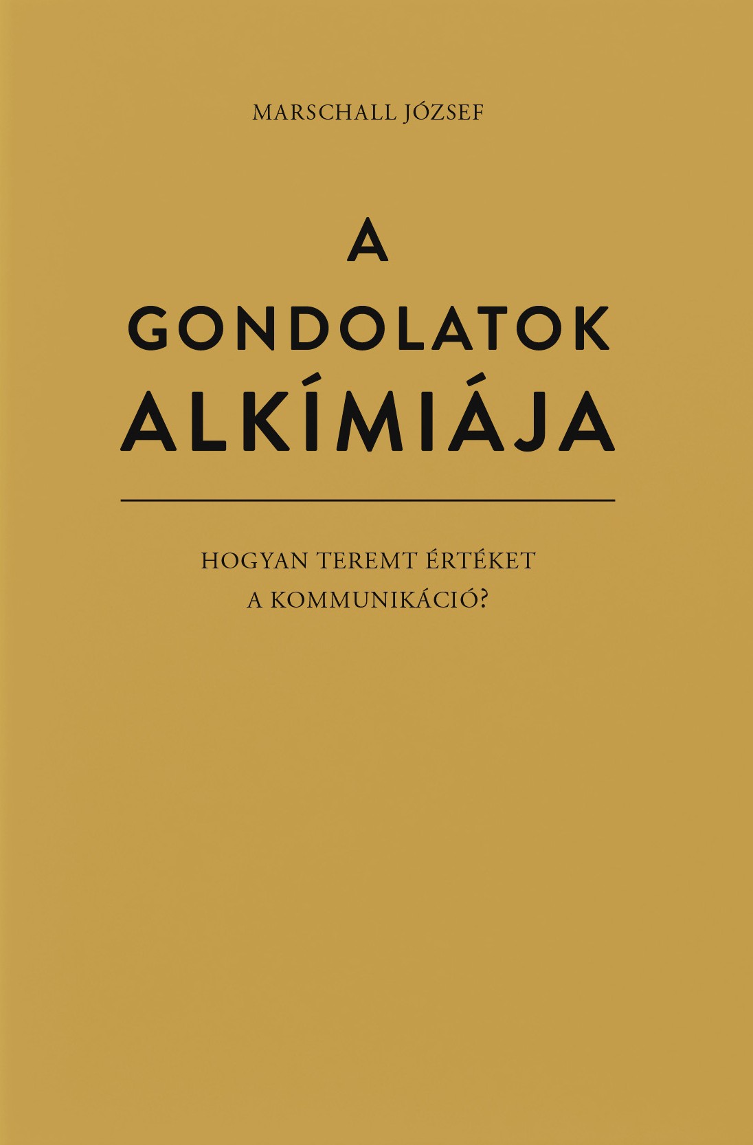A gondolatok alkímiája – Hogyan teremt értéket a kommunikáció? - DEDIKÁLT