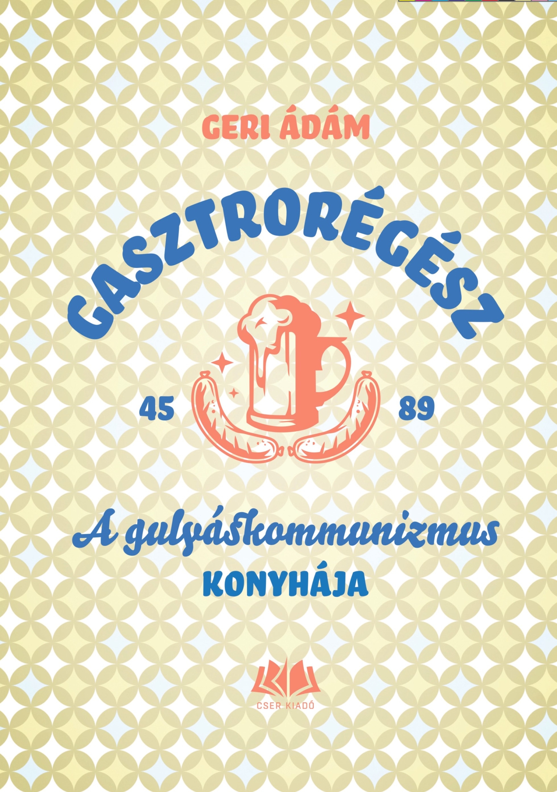 Gasztrorégész – A gulyáskommunizmus konyhája
